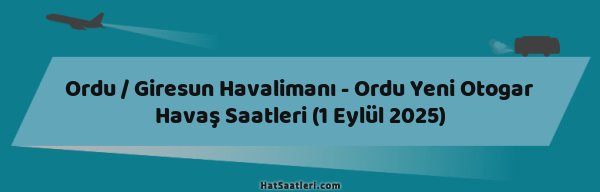 Ordu / Giresun Havalimanı - Ordu Yeni Otogar Havaş Saatleri (1 Eylül 2025)